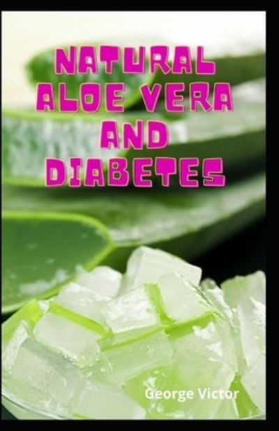 Cover for George Victor · Natural Aloe Vera And Diabetes (Paperback Book) (2021)