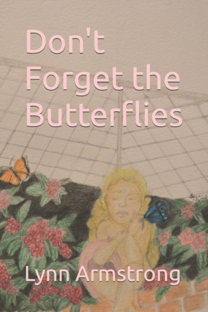 Don't Forget the Butterflies - Lynn G Armstrong - Books - Amazon Digital Services LLC - Kdp - 9798802146897 - April 14, 2022