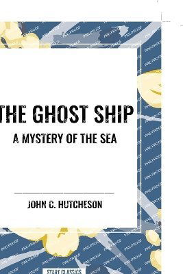 Cover for John C Hutcheson · The Ghost Ship: A Mystery of the Sea (Taschenbuch) (2024)