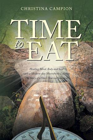 Cover for Christina Campion · Time to Eat: Healing Mind, Body and Soul with a Modern-day Macrobiotic Lifestyle: The Story of a Once-Starved Survivor (Pocketbok) (2022)