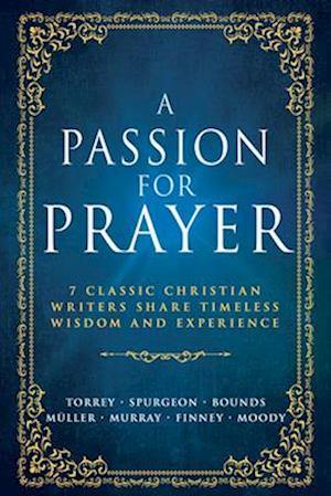 A Passion for Prayer: 7 Classic Christian Writers Share Timeless Wisdom and Experience - C. H. Spurgeon - Books - Whitaker House - 9798887693897 - July 22, 2025