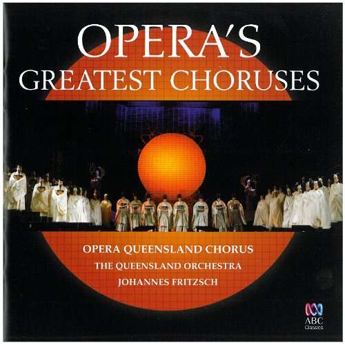 Operas Greatest Choruses - Opera Queensland - Música - ABC CLASSICS - 0028947634898 - 21 de julho de 2009