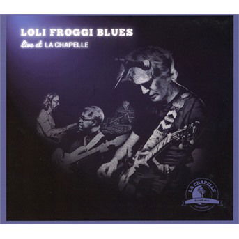 Cover for Loli Froggi Blues · Live At La Chapelle (CD) (2018)