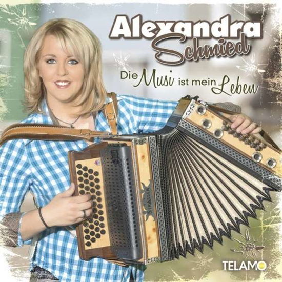 Die Musi Ist Mein Leben - Alexandra Schmied - Musik - TELAMO - 4053804306898 - 1. april 2016