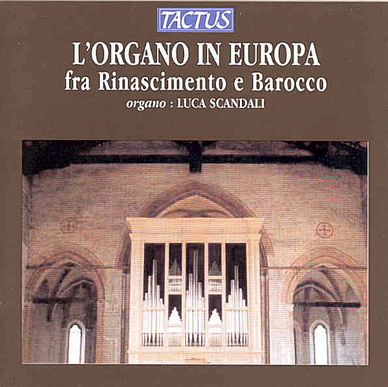 Organ in Europe: Renaissance to Baroque - Veggio / Cavazzoni / Scandali - Music - TACTUS - 8007194101898 - February 27, 2001