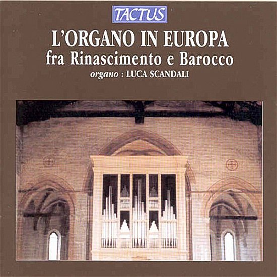 Organ in Europe: Renaissance to Baroque - Veggio / Cavazzoni / Scandali - Musik - TACTUS - 8007194101898 - February 27, 2001