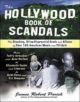 The Hollywood Book of Scandals: the Shocking, Often Disgraceful Deeds and Affairs of More Than 100 American Movie and TV Idols - James Robert Parish - Kirjat - McGraw-Hill Education - Europe - 9780071421898 - maanantai 14. kesäkuuta 2004