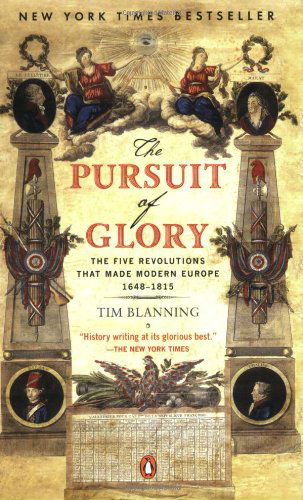 The Pursuit of Glory: the Five Revolutions That Made Modern Europe: 1648-1815 (Penguin History of Europe) - Tim Blanning - Books - Penguin Books - 9780143113898 - June 1, 2008