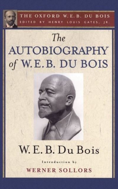 Cover for W. E. B. Du Bois · The Autobiography of W. E. B. Du Bois (The Oxford W. E. B. Du Bois): A Soliloquy on Viewing My Life from the Last Decade of Its First Century (Paperback Bog) (2016)