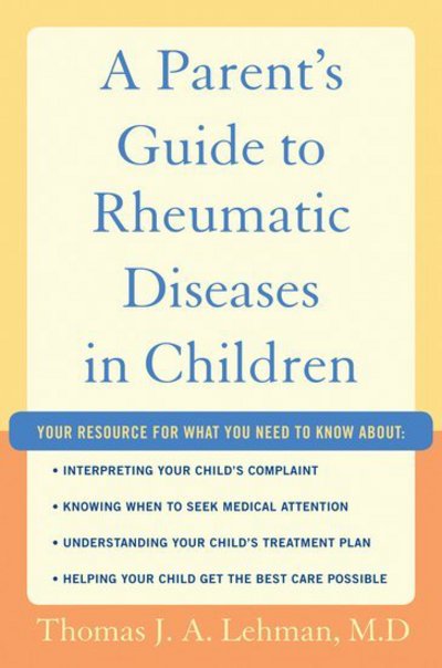 Cover for Lehman M.D., Thomas J.A. (Professor of Clinical Pediatrics, Professor of Clinical Pediatrics, Weill Medical College, Cornell University, USA Senior Scientist) · A Parent's Guide to Rheumatic Disease in Children (Paperback Book) (2008)