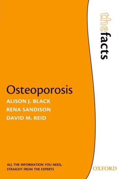 Cover for Black, Alison J. (Associate Specialist, Department of Rheumatology, Grampian Osteoporosis Service, Woolmanhill Hospital, Aberdeen, UK) · Osteoporosis: The Facts - The Facts (Taschenbuch) (2009)