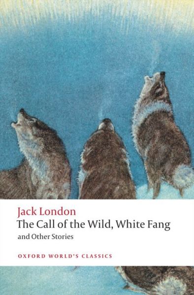 Cover for Jack London · The Call of the Wild, White Fang, and Other Stories - Oxford World's Classics (Paperback Book) (2009)