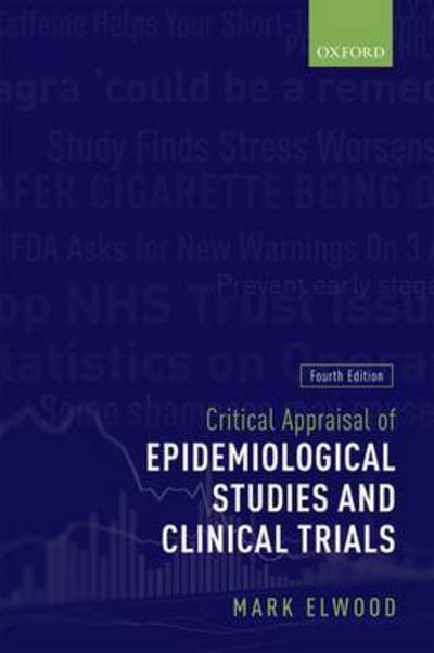 Cover for Elwood, Mark (Professor of Cancer Epidemiology, Professor of Cancer Epidemiology, University of Auckland, New Zealand) · Critical Appraisal of Epidemiological Studies and Clinical Trials (Paperback Book) [4 Revised edition] (2017)
