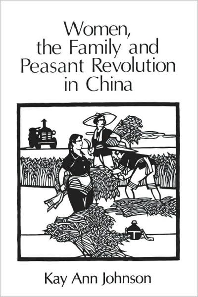 Cover for Kay Ann Johnson · Women, the Family, and Peasant Revolution in China - Emersion: Emergent Village resources for communities of faith (Pocketbok) [New edition] (1985)