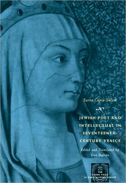 Cover for Sarra Copia Sulam · Jewish Poet and Intellectual in Seventeenth-Century Venice: The Works of Sarra Copia Sulam in Verse and Prose Along with Writings of Her Contemporaries in Her Praise, Condemnation, or Defense - The Other Voice in Early Modern Europe: The Toronto Series (Paperback Book) (2009)