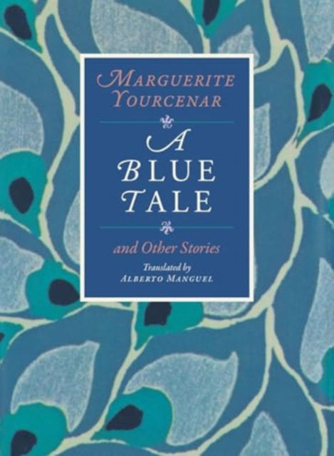 Cover for Marguerite Yourcenar · A Blue Tale and Other Stories (Pocketbok) (2024)