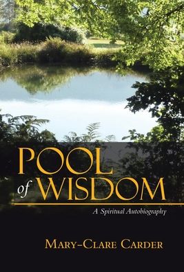 Cover for Mary-Clare Carder · Pool of Wisdom : A Spiritual Autobiography (Hardcover bog) (2020)