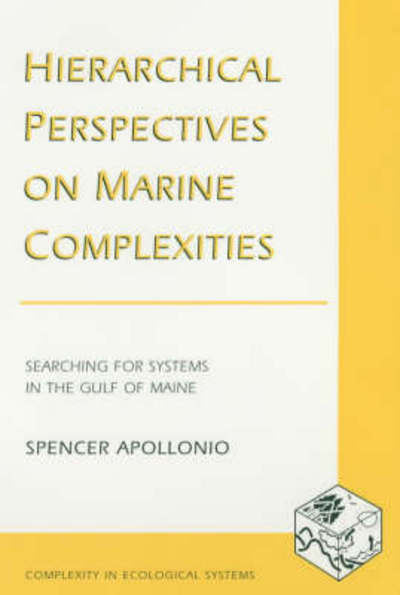 Hierarchical Perspectives on Marine Complexities: Searching for Systems in the Gulf of Maine - Complexity in Ecological Systems - Spencer Apollonio - Books - Columbia University Press - 9780231124898 - October 30, 2002