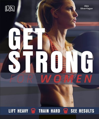 Cover for Alex Silver-Fagan · Get Strong For Women: Lift Heavy, Train Hard, See Results (Paperback Book) (2018)