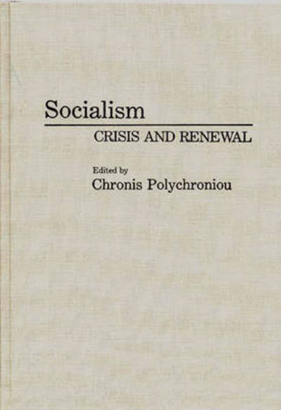 Cover for Polychronis Polychroniou · Socialism: Crisis and Renewal (Hardcover Book) (1993)