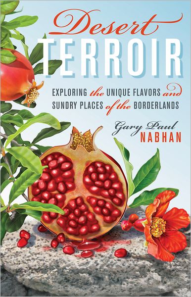 Cover for Gary Paul Nabhan · Desert Terroir: Exploring the Unique Flavors and Sundry Places of the Borderlands (Hardcover Book) (2012)