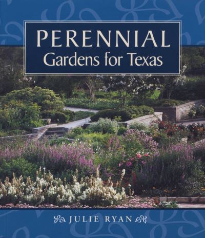 Perennial Gardens for Texas - Julie Ryan - Books - University of Texas Press - 9780292770898 - November 1, 1998