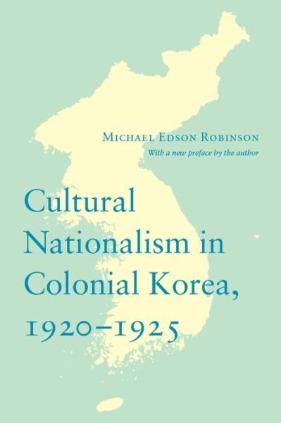 Cover for Michael Robinson · Cultural Nationalism in Colonial Korea, 1920-1925 - Korean Studies of the Henry M. Jackson School of International Studies (Pocketbok) (2014)