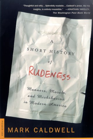 Cover for Mark Caldwell · A Short History of Rudeness: Manners, Morals, and Misbehavior in Modern America (Taschenbuch) [1st edition] (2000)