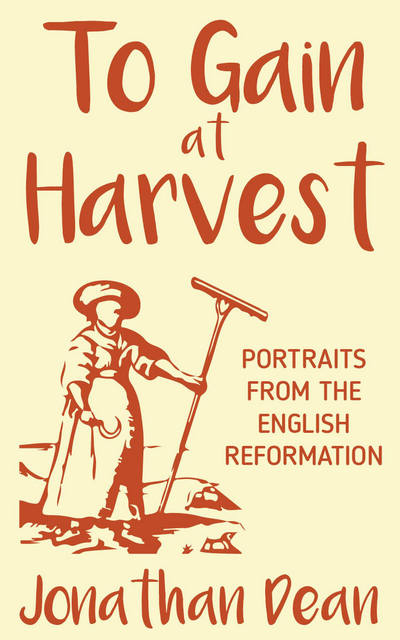 Cover for Jonathan Dean · To Gain at Harvest: Portraits from the English Reformation (Paperback Book) (2018)