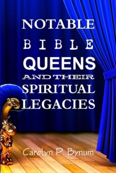 Cover for Carolyn P Bynum · Notable Bible Queens and Their Spiritual Legacies (Paperback Book) (2019)