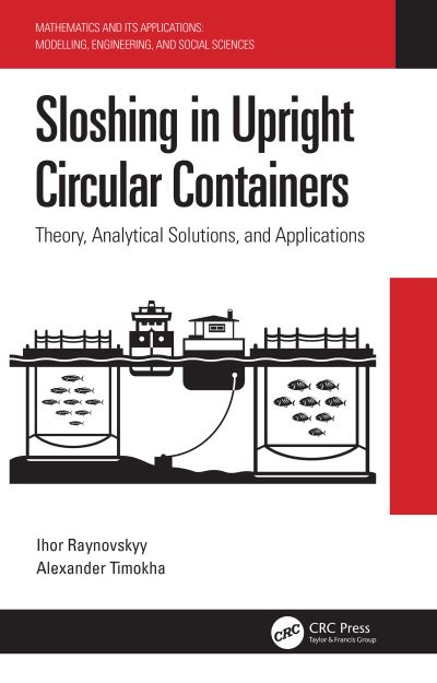 Cover for Raynovskyy, Ihor (National Academy of Sciences of Ukraine) · Sloshing in Upright Circular Containers: Theory, Analytical Solutions, and Applications - Mathematics and its Applications (Hardcover Book) (2020)