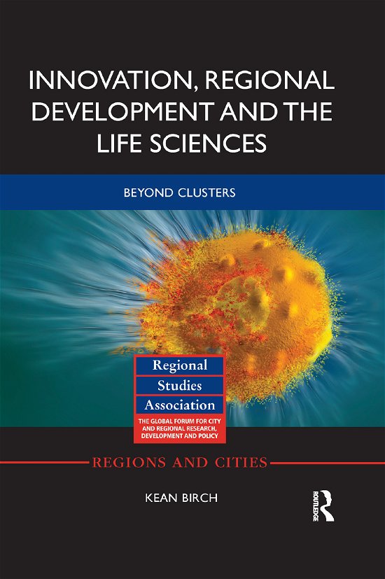 Cover for Birch, Kean (York University, Canada) · Innovation, Regional Development and the Life Sciences: Beyond clusters - Regions and Cities (Paperback Book) (2019)