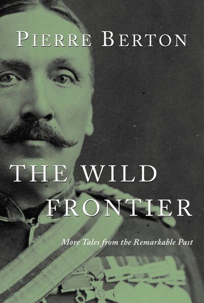 Cover for Pierre Berton · The Wild Frontier: More Tales from the Remarkable Past (Paperback Book) (2005)