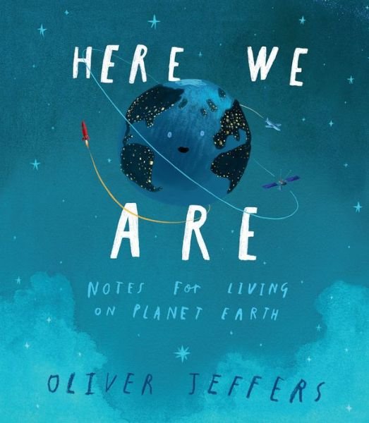 Cover for Oliver Jeffers · Here We Are: Notes for Living on Planet Earth (Hardcover bog) (2017)