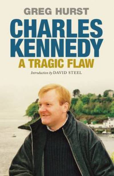 Cover for Greg Hurst · Charles Kennedy: A Tragic Flaw (Pocketbok) (2015)