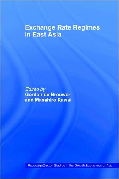 Cover for G De Brouwer · Exchange Rate Regimes in East Asia - Routledge Studies in the Growth Economies of Asia (Paperback Bog) (2006)
