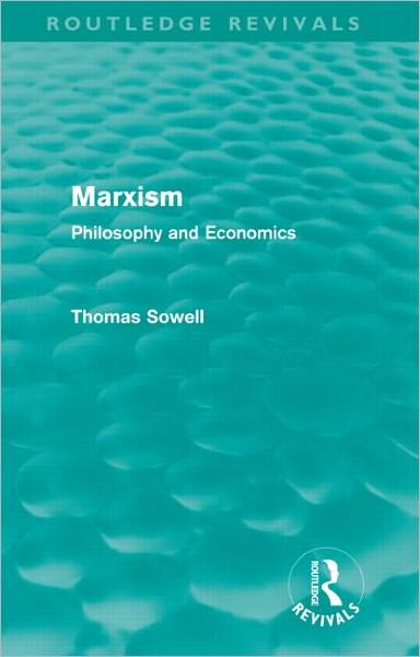 Cover for Sowell, Thomas (The Hoover Institution, Stanford University, USA) · Marxism (Routledge Revivals): Philosophy and Economics - Routledge Revivals (Gebundenes Buch) (2011)