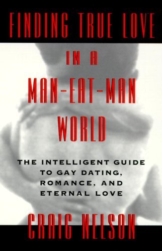Cover for Craig Nelson · Finding True Love in a Man-Eat-Man World: The Intelligent Guide to Gay Dating, Sex. Romance, and Eternal Love (Pocketbok) [First (Pb Original) edition] (1996)