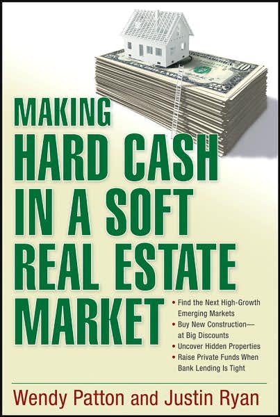 Cover for Wendy Patton · Making Hard Cash in a Soft Real Estate Market: Find the Next High-Growth Emerging Markets, Buy New Construction--at Big Discounts, Uncover Hidden Properties, Raise Private Funds When Bank Lending is Tight (Paperback Bog) (2007)