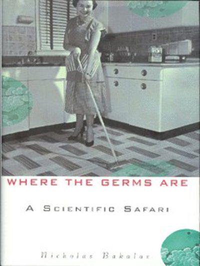 Cover for Nicholas Bakalar · Where the Germs Are: a Scientific Safari (Hardcover Book) (2003)