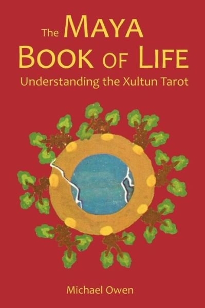 The Maya Book of Life: Understanding the Xultun Tarot - Michael Owen - Böcker - Kahurangi Press - 9780473119898 - 31 mars 2011