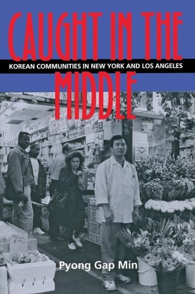 Cover for Pyong Gap Min · Caught in the Middle: Korean Communities in New York And Los Angeles (Paperback Book) (1996)