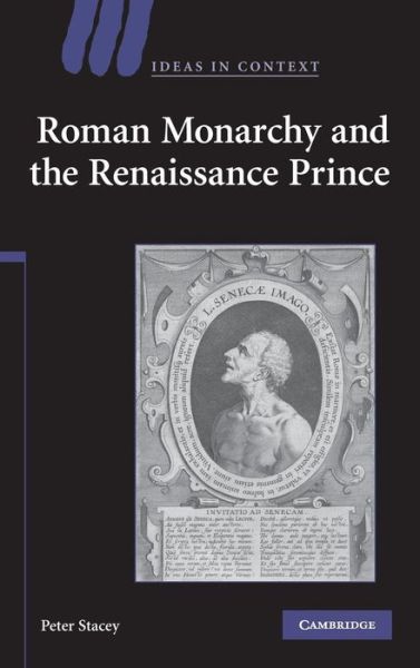 Cover for Stacey, Peter (University of Cambridge) · Roman Monarchy and the Renaissance Prince - Ideas in Context (Hardcover Book) (2007)