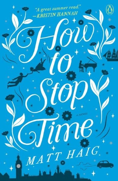 How to Stop Time: A Novel - Matt Haig - Bøger - Penguin Publishing Group - 9780525522898 - 11. juni 2019
