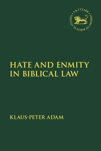 Cover for Assistant Professor Klaus-Peter Adam · Hate and Enmity in Biblical Law - The Library of Hebrew Bible / Old Testament Studies (Hardcover Book) (2022)