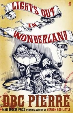 Cover for DBC Pierre · Lights Out in Wonderland (Pocketbok) [Main edition] [Indbundet] (2010)