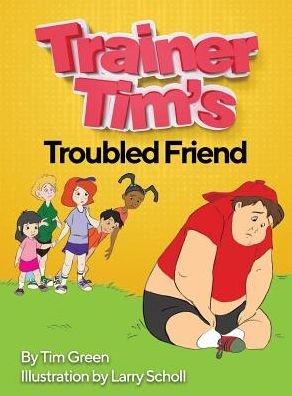 Cover for Tim Green · Trainer Tim's Troubled Friend (Hardcover Book) (2019)
