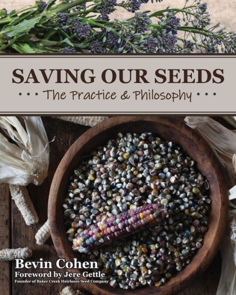 Saving Our Seeds: The Practice & Philosophy - Bevin Cohen - Kirjat - Small House - 9780578555898 - sunnuntai 1. syyskuuta 2019