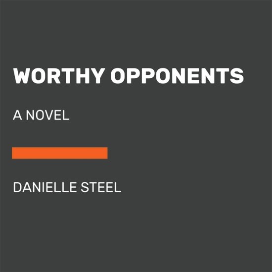 Worthy Opponents: A Novel - Danielle Steel - Books - Diversified Publishing - 9780593587898 - March 28, 2023