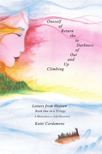 Katie Cardamone · Climbing Up and out of Darkness to the Return of Oneself: Letters from Heaven ? (Paperback Book) (2007)
